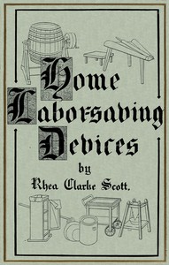 Home labor saving devices, Rhea C. Scott, R. E. Gamble