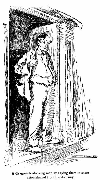 'A Disagreeable-looking Man Was Eying Them in Some Astonishment from the Doorway.' 