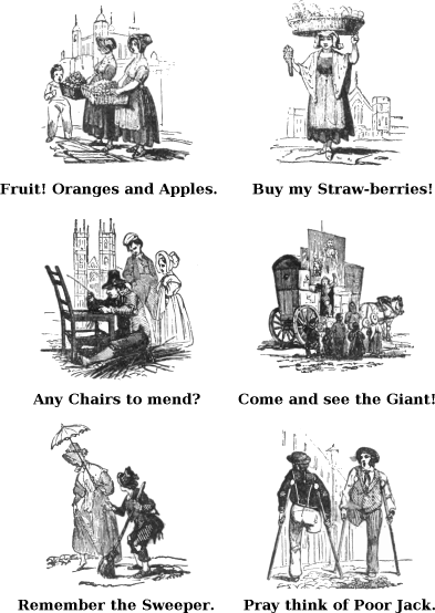  Fruit! Oranges and Apples. Buy My Straw-berries! Any Chairs to Mend? Come and See the Giant! Remember the Sweeper. Pray Think of Poor Jack. 