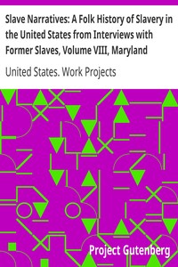 Slave Narratives: A Folk History of Slavery in the United States from Interviews with Former Slaves, Volume VIII, Maryland Narratives