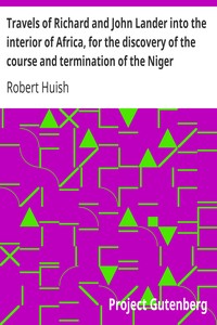 Travels of Richard and John Lander into the interior of Africa, for the discovery of the course and termination of the Niger