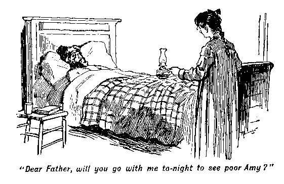 [Illustration: "Dear Father, will you go with me to-night to see poor Amy?"]