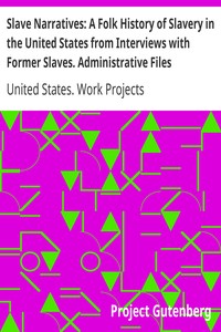Slave Narratives: A Folk History of Slavery in the United States from Interviews with Former Slaves. Administrative Files