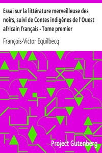 Essai sur la littérature merveilleuse des noirs, suivi de Contes indigènes de l'Ouest africain français - Tome premier