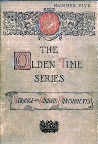The Olden Time Series, Vol. 5: Some Strange and Curious Punishments