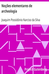 The Project Gutenberg eBook of Noções Elementares de Archeologia, por  J.P.N. da Silva.