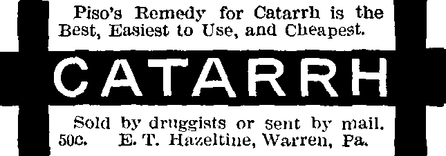 Piso's Remedy for Catarrh is the Best, Easiest to Use,/ and Cheapest. Sold by druggists or sent by mail. 50c./ E. T. Hazeltine, Warren, Pa.