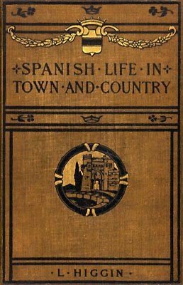 The Project Gutenberg eBook of Spanish Life in Town and Country, by L.  Higgin.