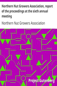 Northern Nut Growers Association, report of the proceedings at the sixth annual meeting