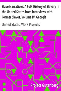 Slave Narratives: A Folk History of Slavery in the United States from Interviews with Former Slaves, Volume IV, Georgia Narratives, Part 4