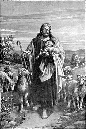 THE GOOD SHEPHERD  "The Word was made flesh, and dwelt among us." John 1:14.