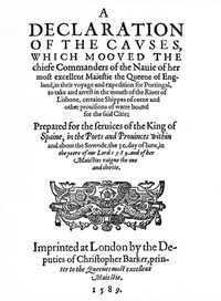 A Declaration of the Causes, which mooved the chiefe Commanders of the Nauie of her most excellent Maiestie the Queene of England, in their voyage and expedition for Portingal, to take and arrest in the mouth of the Riuer of Lisbone, certaine Shippes of corne and other prouisions of warre bound for the said Citie