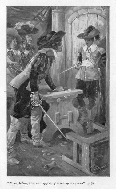 "Come, fellow, thou art trapped; give me up my purse."