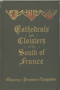Cathedrals and Cloisters of the South of France, Volume 1