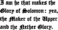 I am he that makes the Glory of Solomon: yea, and Maker of the Upper and the Nether Glory.