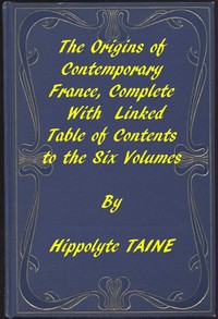 The Origins of Contemporary France, Complete Table of Contents