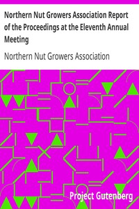 Northern Nut Growers Association Report of the Proceedings at the Eleventh Annual Meeting