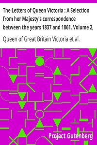 The Letters of Queen Victoria : A Selection from her Majesty's correspondence between the years 1837 and 1861. Volume 2, 1844-1853