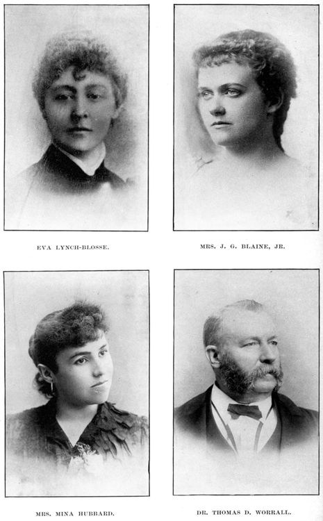 EVA LYNCH-BLOSSE; MRS. J. G. BLAINE, JR.; MRS. MINA HUBBARD; DR. THOMAS D. WORRALL