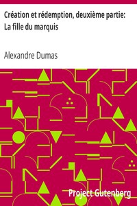 Création et rédemption, deuxième partie: La fille du marquis by Alexandre  Dumas