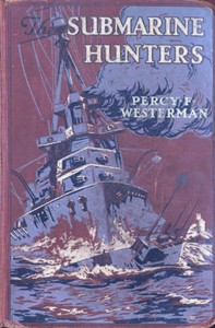 The Submarine Hunters: A Story of the Naval Patrol Work in the Great War