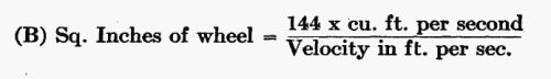 (B) Sq. Inches of wheel = (144 × cu. ft. per second) / (Velocity in ft. per sec.)