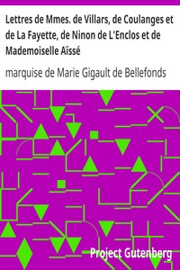 Lettres de Mmes. de Villars, de Coulanges et de La Fayette, de Ninon de L'Enclos et de Mademoiselle Aïssé