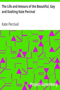 The Life and Amours of the Beautiful, Gay and Dashing Kate Percival