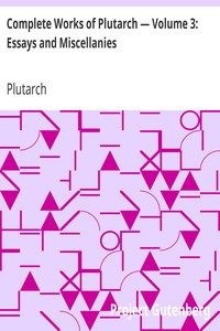 Complete Works of Plutarch — Volume 3: Essays and Miscellanies