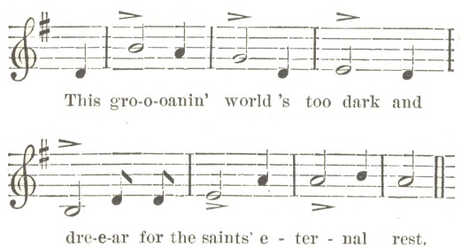 Music: This gro-o-oanin’ world’s too dark and dre-e-ar for the saints’ e-ter-nal rest