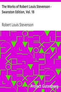 The Works of Robert Louis Stevenson - Swanston Edition, Vol. 18