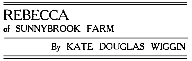 REBECCA of SUNNYBROOK FARM By KATE DOUGLAS WIGGIN