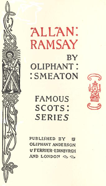 ALLAN RAMSAY  BY  OLIPHANT SMEATON  FAMOUS SCOTS SERIES  PUBLISHED BY OLIPHANT ANDERSON & FERRIER EDINBURGH AND LONDON