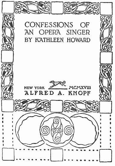 image of the title page: CONFESSIONS OF AN OPERA SINGER BY KATHLEEN HOWARD NEW YORK MCMXVIII ALFRED A. KNOPF