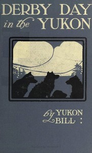 Derby Day in the Yukon, and Other Poems of the "Northland"
