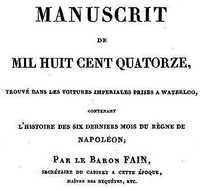 Manuscrit de mil huit cent quatorze, trouvé dans les voitures impériales prises à Waterloo, contenant l'histoire des six derniers mois du règne de Napoléon