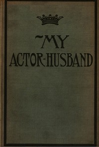 My Actor-Husband: A true story of American stage life