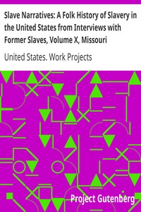 Slave Narratives: A Folk History of Slavery in the United States from Interviews with Former Slaves, Volume X, Missouri Narratives