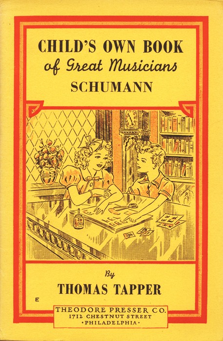 CHILD'S OWN BOOK of Great Musicians SCHUMANN  By THOMAS TAPPER  THEODORE PRESSER CO. 1712 CHESTNUT STREET PHILADELPHIA