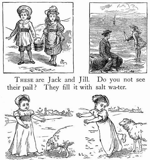 THESE are Jack and Jill. Do you not see their pail? They fill it with salt wa-ter.