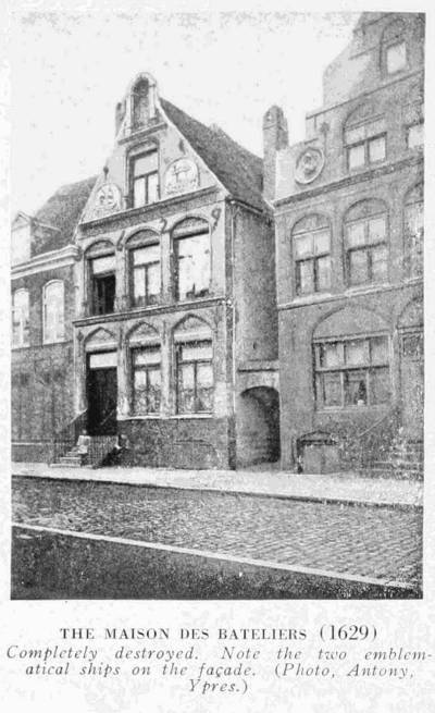 THE MAISON DES BATELIERS (1629) Completely destroyed. Note the two emblematical ships on the façade. (Photo, Antony, Ypres.)