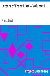 Letters of Franz Liszt -- Volume 1