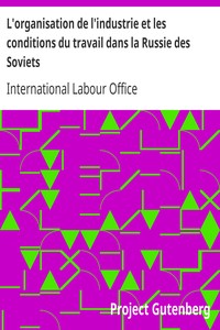 L'organisation de l'industrie et les conditions du travail dans la Russie des Soviets
