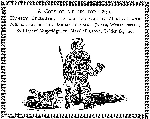 A Copy of Verses for 1839, Humbly Presented to all my worthy Masters and Mistresses, of the Parish of Saint James, Westminster, By Richard Mugeridge, 20, Marshall Street, Golden Square.