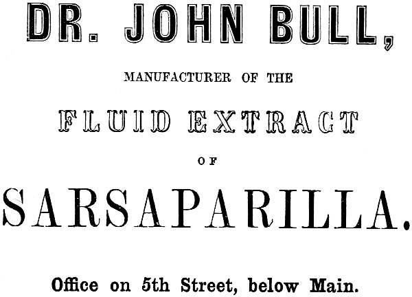 DR. JOHN BULL, MANUFACTURER OF THE FLUID EXTRACT OF SARSAPARILLA. Office on 5th Street, below Main.