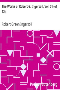 The Works of Robert G. Ingersoll, Vol. 01 (of 12)