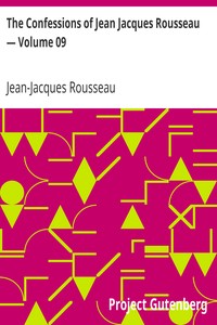 The Confessions of Jean Jacques Rousseau — Volume 09