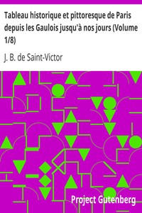 Tableau historique et pittoresque de Paris depuis les Gaulois jusqu'à nos jours (Volume 1/8)