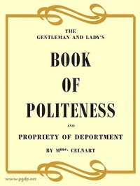 The Gentleman and Lady's Book of Politeness and Propriety of Deportment, Dedicated to the Youth of Both Sexes