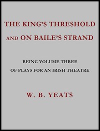 The King's Threshold; and On Baile's Strand